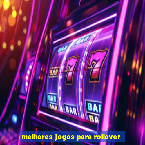 melhores jogos para rollover